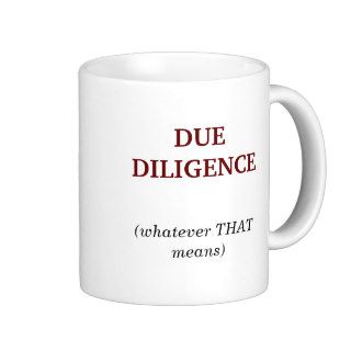 DUE DILIGENCE, (whatever THATmeans) Mugs