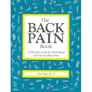 The Back Pain Book A Self help Guide for Daily Relief of Neck and Back Pain (Class Health) Mike Hage 9781859591031 Books