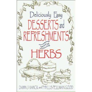 Deliciously Easy Desserts with Herbs (Deliciously Easy   With Herbs) Dawn J. Ranck 9781561482597 Books