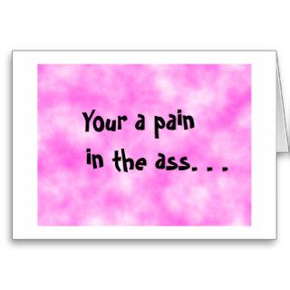 Your a pain in the ass,but I love you anyway card