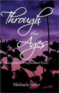 Through the Ages A Compilation of Inspirational Poetry (9781424102518) Michaela Sefler Books