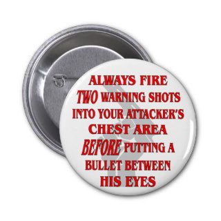 Always Fire 2 Warning Shots Into Their Chest First Pinback Button