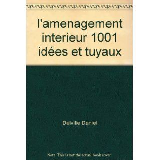 l'amenagement interieur 1001 ides et tuyaux Delville Daniel Books