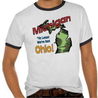Michigan MI Motto ~ At Least We're Not Ohio Tshirt