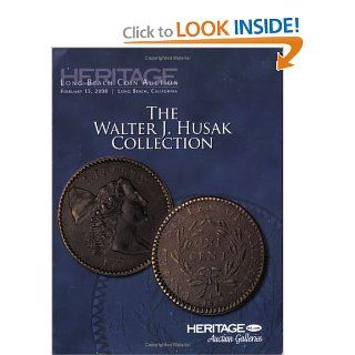 Heritage Coin Auction The Walter J. Husak Collection #460 Mark Borckardt, James L. Halperin (editor) 9781599672144 Books