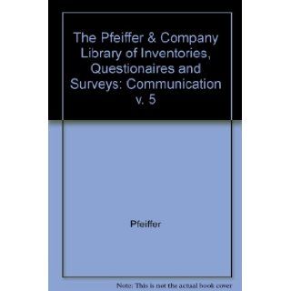 Pfeiffer & Company Library, of Inventories, Questionnaires, and Surveys Communication (Volume 5) J. William Pfeiffer 9780883903957 Books