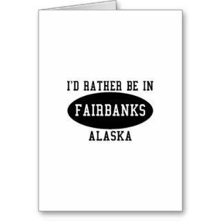 Id Rather Be in Fairbanks Card