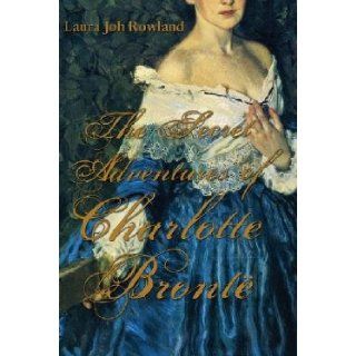 The Secret Adventures of Charlotte Bronte [SECRET ADV OF CHARLOTTE BRONTE] Laura Joh Rowland Books