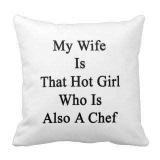 My Wife Is That Hot Girl Who Is Also A Chef Throw Pillow