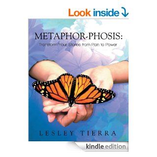 Metaphor phosis Transform Your Stories from Pain to Power eBook Lesley Tierra Kindle Store