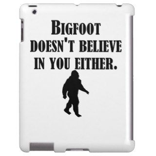 Bigfoot Doesn't Believe In You Either