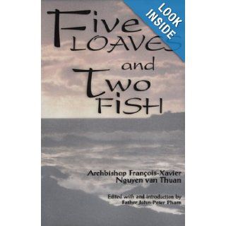Five Loaves and Two Fish Van Thuan, John Peter Pham, Phanxico Xavie Van Thuan Nguyen 9780966059755 Books
