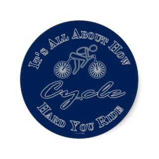 Funny Cyclist Cycling Its All About How Hard You R Round Stickers