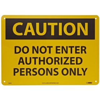 NMC C452AB OSHA Sign, Legend "CAUTION   DO NOT ENTER AUTHORIZED PERSONS ONLY", 14" Length x 10" Height, Aluminum, Black on Yellow Industrial Warning Signs