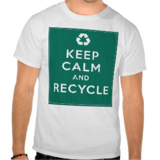 Keep Calm and Recycle T shirts