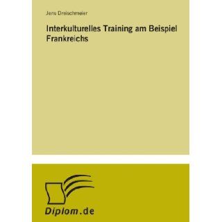 Interkulturelles Training am Beispiel Frankreichs (German Edition) [Paperback] [2005] (Author) Jens Dreischmeier Books