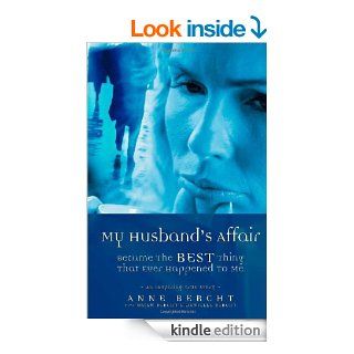 My Husband's Affair Became the Best Thing That Ever Happened to Me eBook Anne Bercht Kindle Store