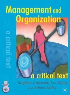 Management and Organization A Critical Text Stephen Linstead, Liz Fuler, Simon Lilley 9780333947500 Books