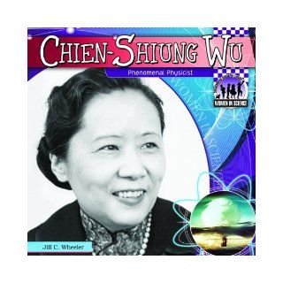 Chien Shiung Wu Phenomenal Physicist (Women in Science) Jill C. Wheeler 9781617834516 Books