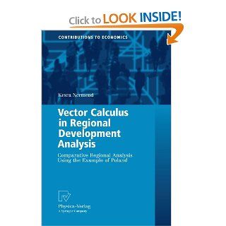 Vector Calculus in Regional Development Analysis Comparative Regional Analysis Using the Example of Poland (Contributions to Economics) (9783790825831) Kesra Nermend Books