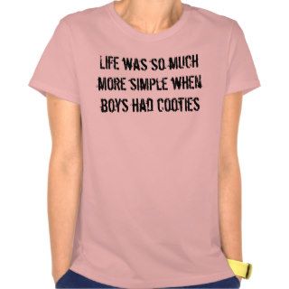 Life was so much more simple when boys had cooties tshirts