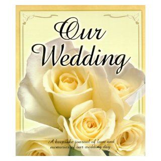 Our Wedding Memory Book A Keepsake Journal of Love and Memories of Our Wedding Day Peggy Sneller 9781562453978 Books