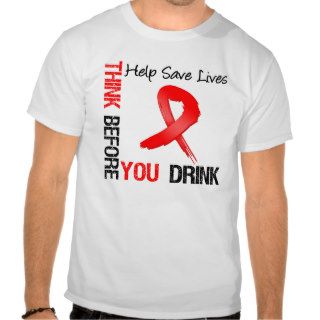Think Before You Drink   Help Save Lives Tshirts
