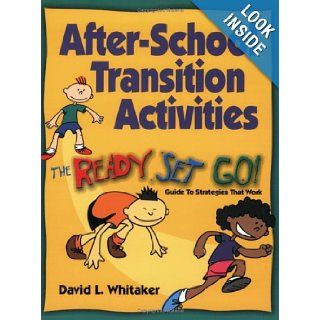 After School Transition Activities The ReadySetGo Guide to Strategies That Work David L. Whitaker 9780917505164 Books
