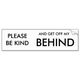 PLEASE BE KIND, AND GET OFF MY, BEHIND BUMPER STICKER