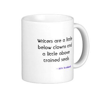 Writers are a little below clowns and a littlecoffee mugs