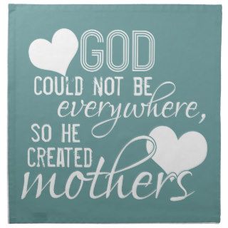 God Could Not Be Everywhere, So He Created Mothers Printed Napkin