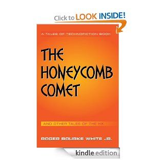 The Honeycomb Comet Tales of the HX eBook Roger Bourke White Jr. Kindle Store