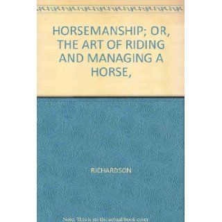'HORSEMANSHIP; OR, THE ART OF RIDING AND MANAGING A HORSE, ' RICHARDSON Books