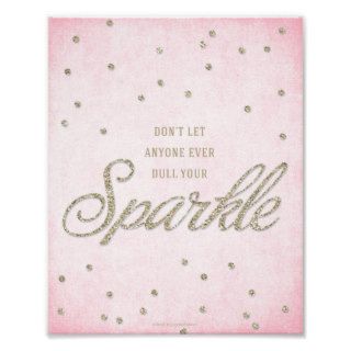 8 x 10 Don't Let Anyone Ever Dull Your Sparkle Posters