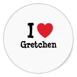 I love Gretchen heart T Shirt Round Stickers