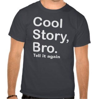 Cool Story Bro, Tell it again Shirt