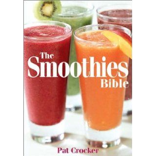 The Smoothies Bible Pat Crocker 0069518006362 Books
