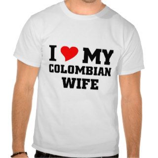 I love my Colombian wife Tees