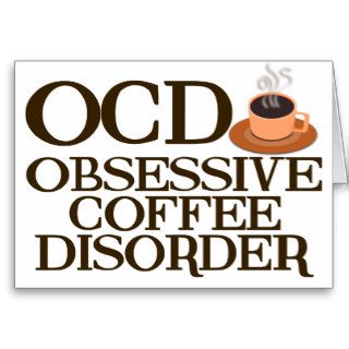 Funny Coffee Addict Greeting Cards