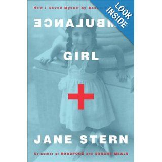 Ambulance Girl How I Saved Myself By Becoming an EMT Jane Stern 9781400048328 Books