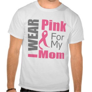 Breast Cancer Ribbon I Wear Pink Mom Shirts