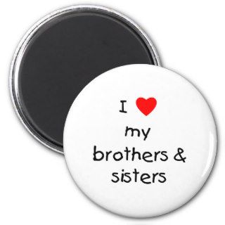 I Love My Brothers & Sisters Fridge Magnet