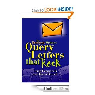 The Renegade Writer's Query Letters That Rock The Freelance Writer's Guide to Selling More Work Faster eBook Diana Burrell, Linda Formichelli Kindle Store