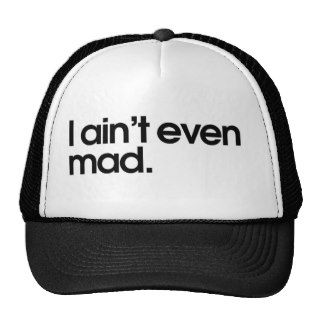 I aint even mad trucker hat