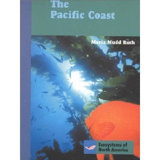 The Pacific Coast (Ecosystems of North America) Maria Mudd Ruth 9780761409359 Books