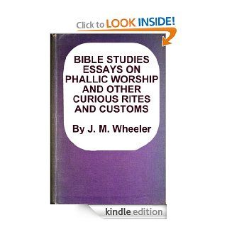 BIBLE STUDIES ESSAYS ON PHALLIC WORSHIP AND OTHER CURIOUS RITES AND CUSTOMS eBook J. M.  Wheeler  Kindle Store