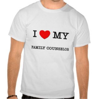 I Love My FAMILY COUNSELOR T shirt
