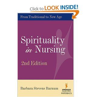 Spirituality in Nursing From Traditional to New Age, 2nd Edition (9780826191823) Barbara Stevens Barnum PhD Books