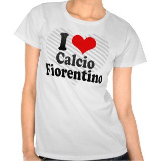 I love Calcio Fiorentino Tshirts