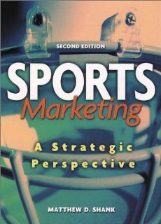 Sports Marketing A Strategic Perspective (2nd Edition) (9780130407917) Matthew D. Shank Books